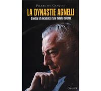 La Dynastie Agnelli Grandeur et décadence d'une famille italienne - Pierre de Gasquet - Grasset - broché - Etude