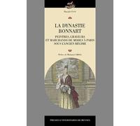 La Dynastie Bonnart - Peintres, Graveurs Et Marchands De Modes À Paris Sous L'ancien Régime