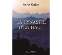 La dynastie d'en-haut - Anne Kurian - Salvator - broché - Roman
