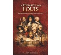 La Dynastie des Louis : Huit destins qui ont forgé l'âme de la France