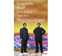 La dynastie rouge Corée du Nord, 1945-2015 - Pascal Dayez-Burgeon - Perrin - Poche - Etude