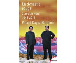 La dynastie rouge Corée du Nord, 1945-2015 - Pascal Dayez-Burgeon - Perrin - Poche - Etude