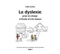 La dyslexie, prise en charge à l école et à la maison: Tome 1