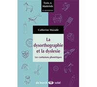 La dysorthographie et la dyslexie Les confusions articulatoires et phonétiques - Catherine Mazade - Solal Eds - broché - Essai