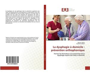 La dysphagie à domicile : prévention orthophonique: Former les formateurs à la prévention de la dysphagie auprès des aides à domicile