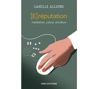 La E-réputation. Médiation, calcul, émotion