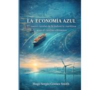 LA ECONOMIA AZUL: EL NUEVO RUMBO DE LA INDUSTRIA MARITIMA ANTE EL CAMBIO CLIMATICO