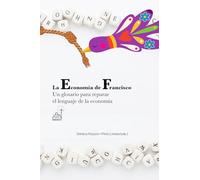 La Economía de Francisco Un glosario para reparar el lenguaje de la economía