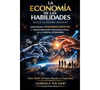 LA ECONOMIA DE LAS HABILIDADES: HABILIDADES, INTELIGENCIA ARTIFICIAL Y TRANSFORMACION ORGANIZACIONAL EN LA NUEVA ECONOMIA
