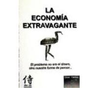 La Economía Extravagante : El Problema No Era El Dinero, Sino Nuestra Forma De Pensar - Lagares García, Diego Lagares García, Diego (Auteur)