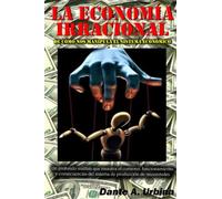 La Economía Irracional: De Cómo Nos Manipula El Sistema Económico