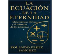 La Ecuación de la Eternidad: Matemáticas divinas y el misterio de los Números