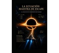 LA ECUACIÓN MAESTRA DE ESCAPE: EL CRUCE DE UN HORIZONTE DE SUCESOS