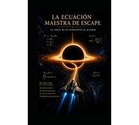 LA ECUACIÓN MAESTRA DE ESCAPE: EL CRUCE DE UN HORIZONTE DE SUCESOS