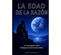 LA EDAD DE LA RAZÓN: La Convergencia entre Inteligencias bajo Garantías Éticas