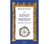 La Edad Media Explicada A Los Jóvenes Le Goff, Jacques (Auteur)