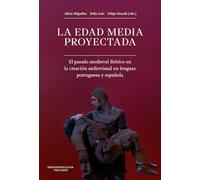 La Edad Media proyectada: el pasado medieval ibérico en la creación audiovisual en lenguas portuguesa y española