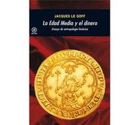 La Edad Media Y El Dinero: Ensayo De Antropología Histórica - Le Goff, Jacques Le Goff, Jacques (Auteur)