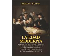 La Edad Moderna: Principales Transformaciones Políticas, Económicas, Científicas y Culturales entre los Siglos XV y XVIII.