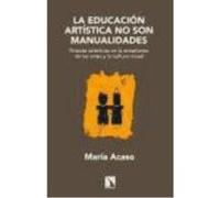 La Educación Artística No Son Manualidades: Nuevas Prácticas En La Enseñanza De Las Artes Y La Cultura Visual - Acaso López-Bosch, María Acaso López - Bosch, María (Auteur)