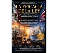 LA EFICACIA DE LA LEY: ¿Por qué unas leyes transforman a la sociedad y otras fracasan? Análisis comparado entre México y Estados Unidos sobre el Estado de Derecho, las instituciones, la autoridad y