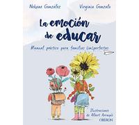 La emoción de educar: Manual práctico para familias (im)perfectas