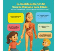 La Enciclopedia 3D del Cuerpo Humano para Niños - ¡Una forma divertida, colorida y sencilla de aprender cómo funciona el cuerpo!