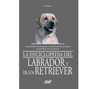 La enciclopedia del labrador y de los retriever: Características, entrenamiento y manejo de perros de muestra y levantadores en la caza menor