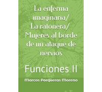 La enferma imaginaria / La ratonera / Mujeres al borde de un ataque de nervios.: Funciones II