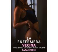 La Enfermera Vecina: Novela Erótica con Escenas de Sexo Explícito - para Adultos