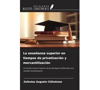 La enseñanza superior en tiempos de privatización y mercantilización: Un estudio sobre el impacto de las ideologías neoliberales en la realidad mozambiqueña