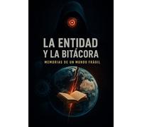 La Entidad y la Bitácora: Memorias de un mundo frágil