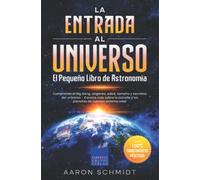La entrada al Universo: el pequeño libro de astronomía: Comprende el Big Bang, orígenes, edad, tamaño y secretos del universo - Conoce más sobre la estrella y los planetas de nuestro sistema solar
