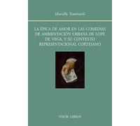 La épica de amor en las comedias de ambientación urbana de Lope de Vega, y su contexto representacional cortesano