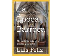 La Época Barroca: Un estilo de vida en la música y las artes