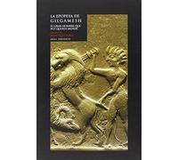 La epopeya de Gilgamesh: El gran hombre que no quería morir
