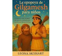 La epopeya de Gilgamesh para niños: La historia más antigua del mundo, contada para los jóvenes héroes de hoy.