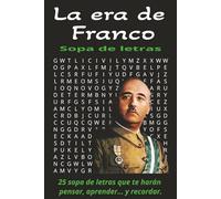 La era de Franco Sopa de letras: para Adultos, Estudiantes y Mayores aficionados a la historia, la guerra civil española, la época de Franco, ... vacaciones, relajarse y estimulación mental.