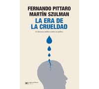 LA ERA DE LA CRUELDAD: EL DISCURSO POLÍTICO CONTRA LA POLÍTICA