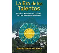 La Era de los Talentos: Descubre y Maximiza Dones y Talentos para Crear un Mundo de Abundancia