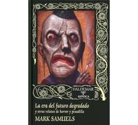 La era del futuro degradado: y otros relatos de horror y pesadilla