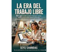 La Era del Trabajo Libre: Por qué nadie quiere trabajar como antes y qué viene ahora para los profesionales de servicios independientes