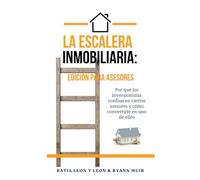 La Escalera Inmobiliaria: Edición para Asesores: Por qué los inversionistas confían en ciertos asesores y cómo convertirte en uno de ellos