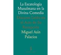 La Escatologia Musulmana en la Divina Comedia: Discurso Leído en el Acto de Su Recepción