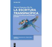 La Escritura Transpacífica: Poéticas Vectoriales Para Entender El Mundo