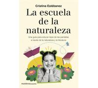 La escuela de la naturaleza Una guía para educar lejos de las pantallas a través de la naturaleza y la literatura - Cristina Estébanez - Ediciones Paidós - ebook (ePub) - Livre