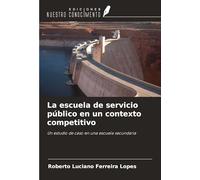 La escuela de servicio público en un contexto competitivo: Un estudio de caso en una escuela secundaria