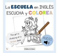 La Escuela en Inglés: Escucha y Colorea: Libro de Actividades Bilingüe con Audio para Niños desde los 5 años | Vocabulario y Comprensión Oral
