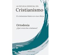 La escuela esencial del cristianismo, vol. II - Ortodoxia