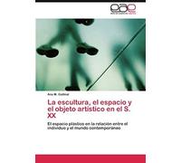 La Escultura, El Espacio Y El Objeto Artístico En El S. Xx
